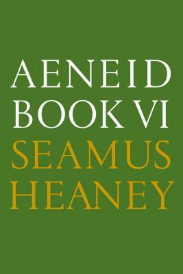Aeneid Book VI: A New Verse Translation: Bilingual Edition by Virgil, Seamus Heaney