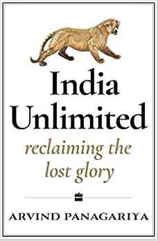India Unlimited: Reclaiming the Lost Glory by Arvind Panagariya