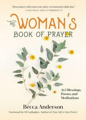 The Woman's Book of Prayer: 365 Blessings, Poems and Meditations (Devotions Book for Women, Prayer for Women, Comforting Prayers and Affirmations) by Becca Anderson