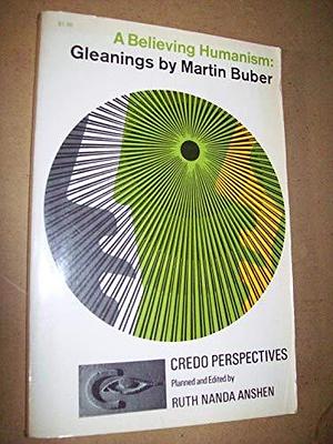 A Believing Humanism: Gleanings by Martin Buber