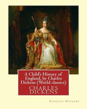 A Child's History of England, by Charles Dickens (World classics): Great Britain-History Juvenile literature, genealogy by Charles Dickens