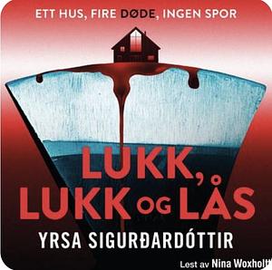 Lukk, lukk og lås by Yrsa Sigurðardóttir