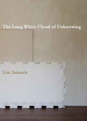 The Long White Cloud of Unknowing by Lisa Samuels