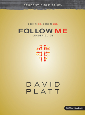 Follow Me - Teen Bible Study Leader Guide by David Platt