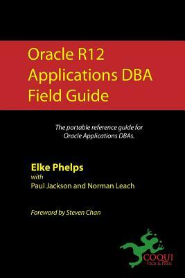 Oracle R12 Applications DBA Field Guide by Paul Jackson, Norman Leach