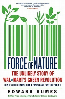 Force of Nature: The Unlikely Story of Wal-Mart's Green Revolution by Edward Humes