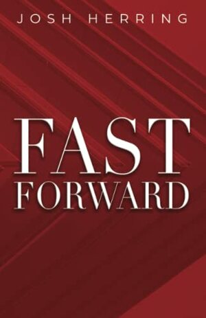 Fast Forward by Josh Herring