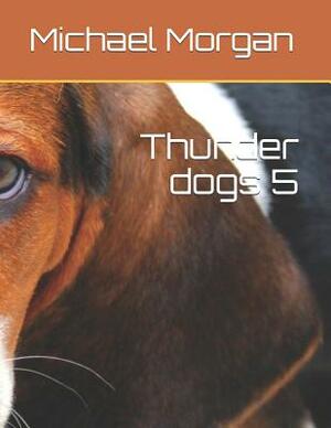 Thunder Dogs 5 by Michael Morgan