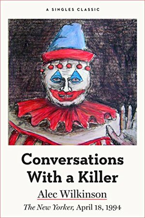 Conversations With a Killer by Alec Wilkinson