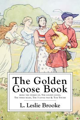 The Golden Goose Book: With Numerous Drawings by the Author by L. Leslie Brooke