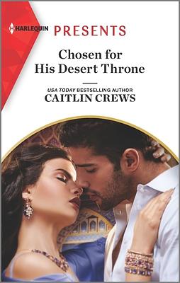 Chosen for His Desert Throne by Caitlin Crews