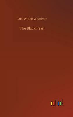 The Black Pearl by Mrs Wilson Woodrow