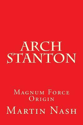 Arch Stanton: Magnum Force Origin by Martin Nash
