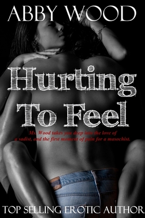 Hurting To Feel by Abby Wood