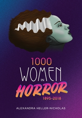 1000 Women In Horror, 1895-2018 by Alexandra Heller-Nicholas