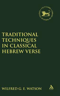 Traditional Techniques in Classical Hebrew Verse by Wilfred G. E. Watson