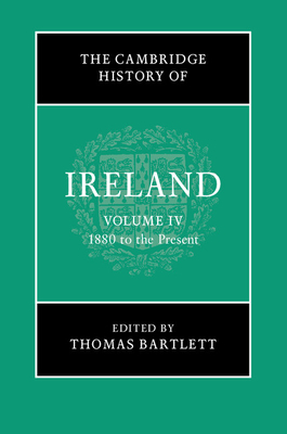 The Cambridge History of Ireland: Volume 4, 1880 to the Present by 