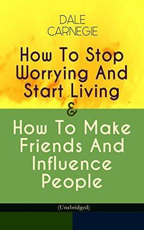 How To Stop Worrying And Start Living & How To Make Friends And Influence People by Dale Carnegie