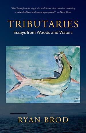 Tributaries: Essays from Woods and Waters by Ryan Brod