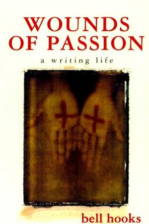 Wounds of Passion: A Writing Life by bell hooks