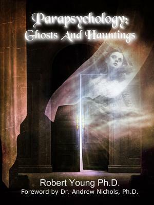 Parapsychology: Ghosts and Hauntings by Robert Young
