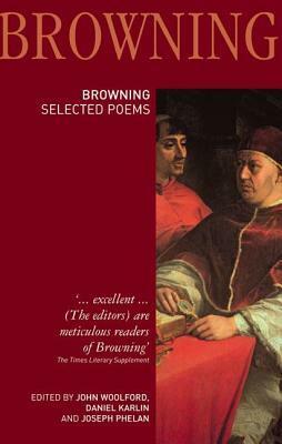 Robert Browning: Selected Poems by John Woolford, Joseph Phelan