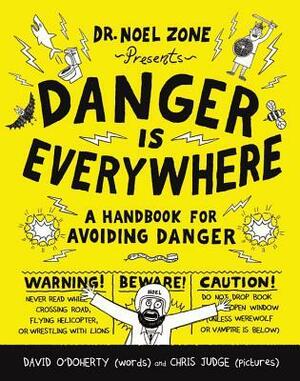 Danger Is Everywhere: A Handbook for Avoiding Danger by Chris Judge, David O'Doherty