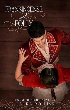 Frankincense and Folly by Laura Rollins, Laura Rollins