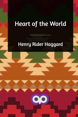 Heart of the World by H. Rider Haggard