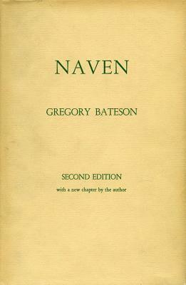 Naven: A Survey of the Problems Suggested by a Composite Picture of the Culture of a New Guinea Tribe Drawn from Three Points by Gregory Bateson