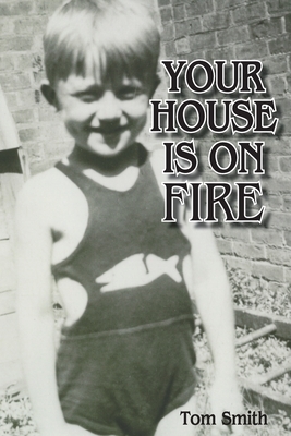 Your House Is On Fire by Tom Smith