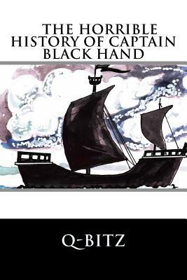 The Horrible History of Captain Black Hand by Q. -. Bitz