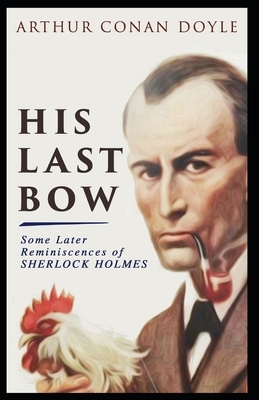 His Last Bow: Arthur Conan Doyle (Mystery, Thriller & Suspense) [Annotated] by Arthur Conan Doyle