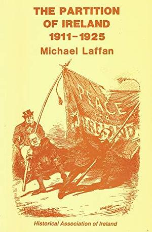 The Partition of Ireland, 1911-25 by Michael Laffan