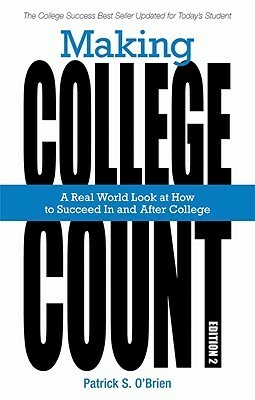 Making College Count: A Real World Look at How to Succeed in and After College by Patrick S. O'Brien