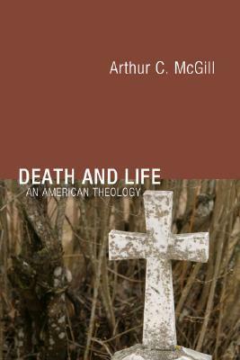 Death and Life: An American Theology by Arthur C. McGill