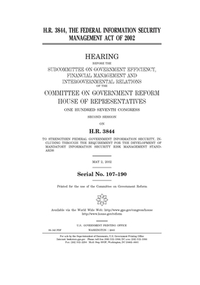 H.R. 3844, the Federal Information Security Management Act of 2002 by Committee on Government Reform (house), United St Congress, United States House of Representatives