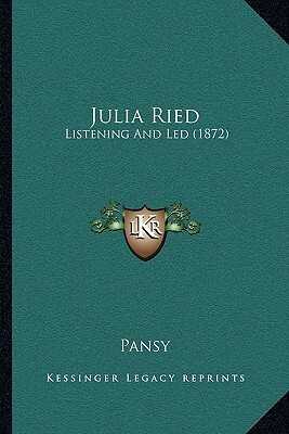 Julia Ried: Listening And Led (1872) by Pansy