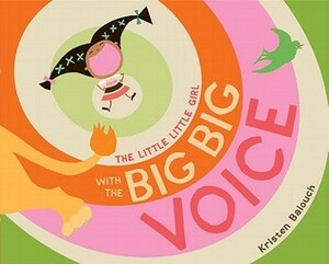 The Little Little Girl with the Big Big Voice by Kristen Balouch