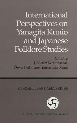 International Perspectives on Yanagita Kunio and Japanese Folklore Studies by J. Victor Koschmann, Keibo Oiwa, Yamashita Shinji