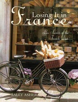 Losing It In France-Les Secrets Of The French Diet by Sally Asher, Sally Asher