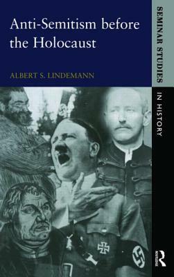 Anti-Semitism Before the Holocaust by Albert S. Lindemann