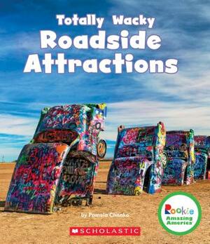 Totally Wacky Roadside Attractions (Rookie Amazing America) by Pamela Chanko