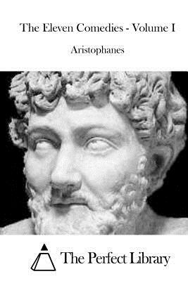 The Eleven Comedies - Volume I by Aristophanes