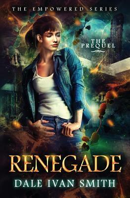 Renegade: (The Empowered Series Book 0) by Dale Ivan Smith