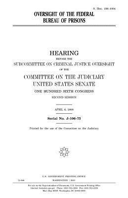 Oversight of the Federal Bureau of Prisons by Committee on the Judiciary, United States Congress, United States Senate