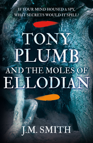 Tony Plumb and the Moles of Ellodian by J.M. Smith