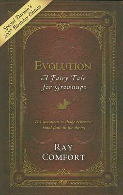 Evolution: A Fairy Tale for Grownups: 101 Questions to Shake Believers' Blind Faith in the Theory by Ray Comfort