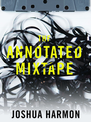The Annotated Mixtape by Joshua Harmon