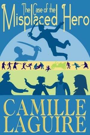 The Case of the Misplaced Hero by Camille LaGuire